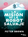 Imagen de portada para La misión de la robot salvaje